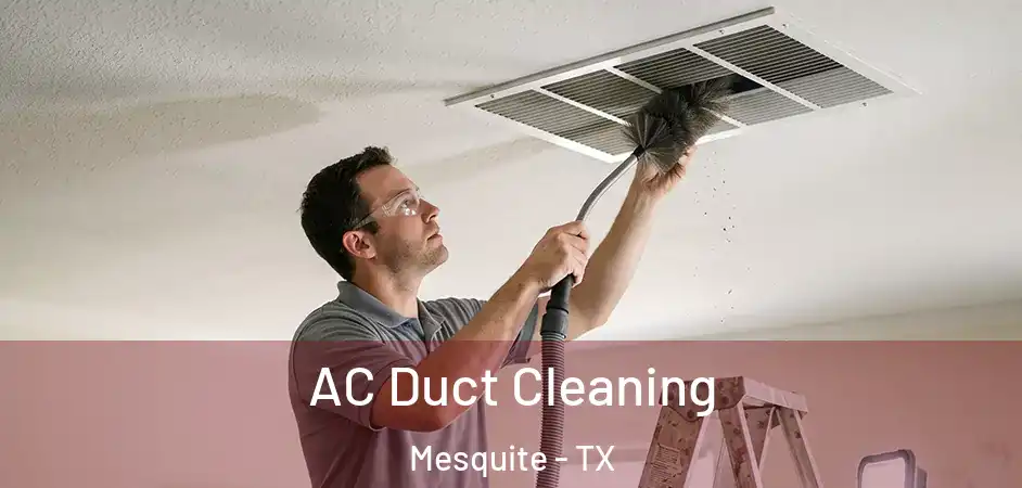 AC Duct Cleaning Mesquite - TX