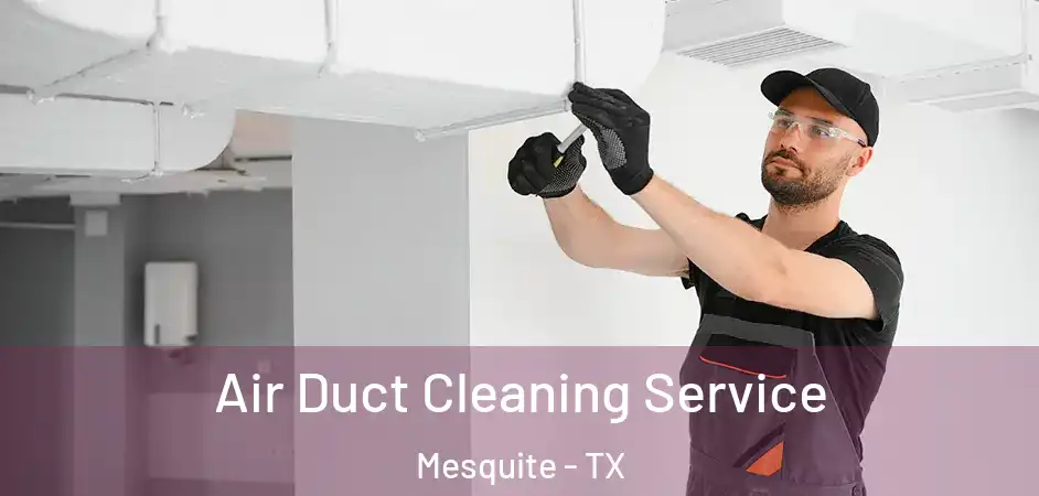  Air Duct Cleaning Service Mesquite - TX