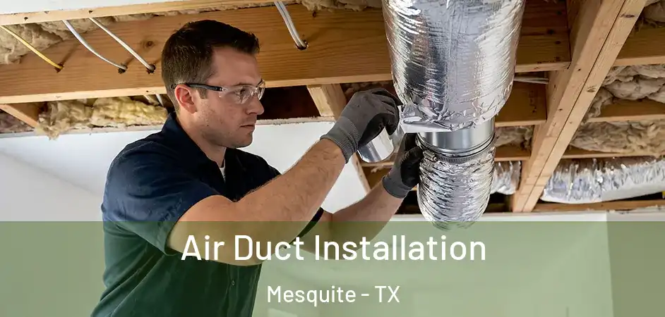  Air Duct Installation Mesquite - TX