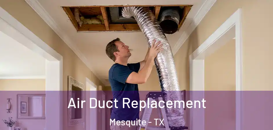  Air Duct Replacement Mesquite - TX