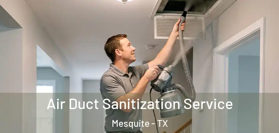  Air Duct Sanitization Service Mesquite - TX