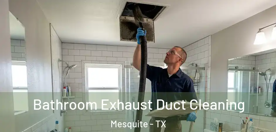  Bathroom Exhaust Duct Cleaning Mesquite - TX