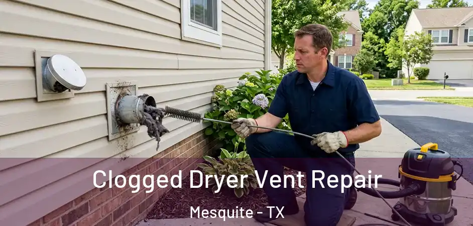  Clogged Dryer Vent Repair Mesquite - TX