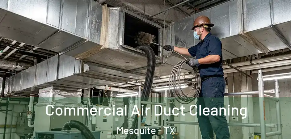 Commercial Air Duct Cleaning Mesquite - TX