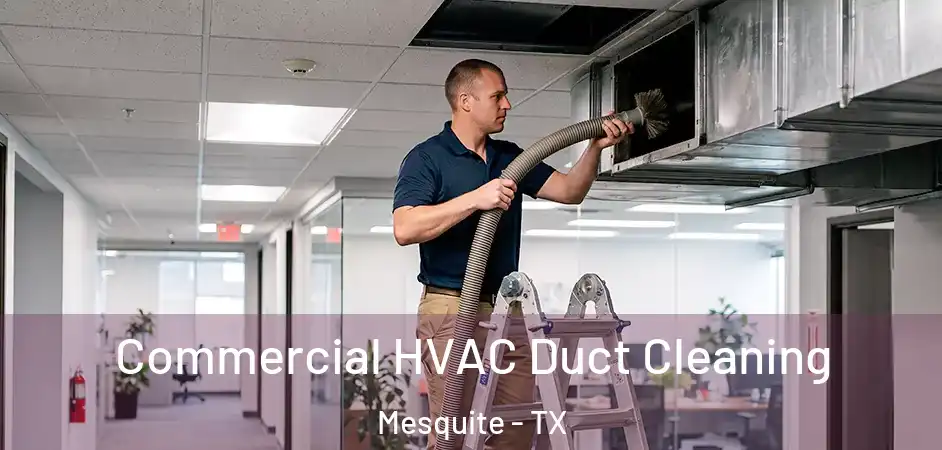Commercial HVAC Duct Cleaning Mesquite - TX