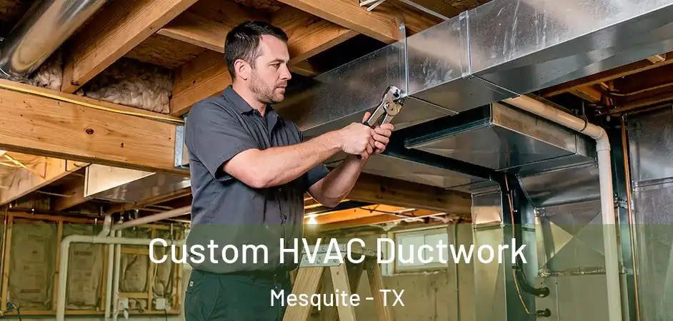 Custom HVAC Ductwork Mesquite - TX