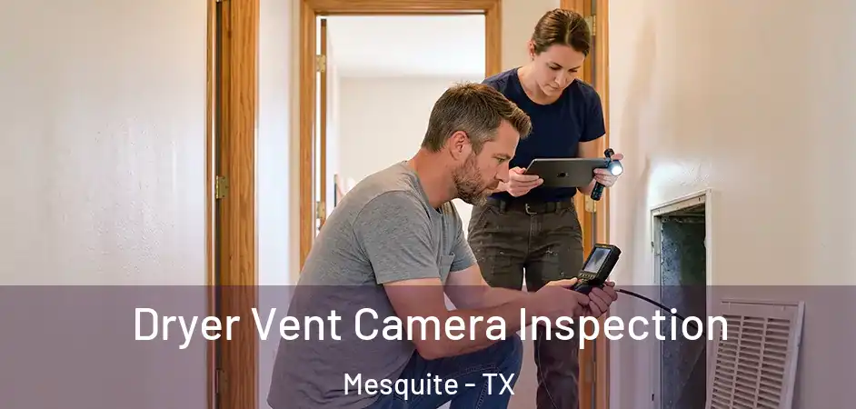 Dryer Vent Camera Inspection Mesquite - TX