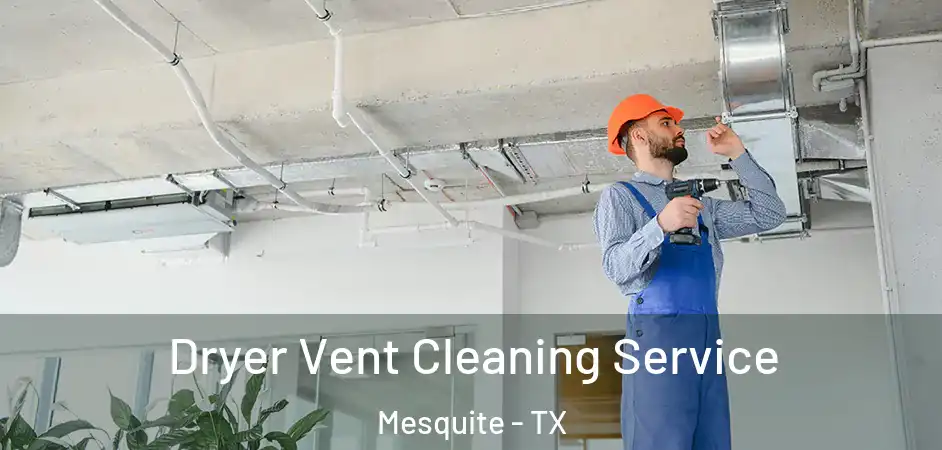Dryer Vent Cleaning Service Mesquite - TX