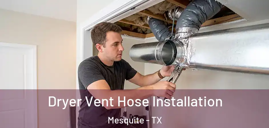 Dryer Vent Hose Installation Mesquite - TX