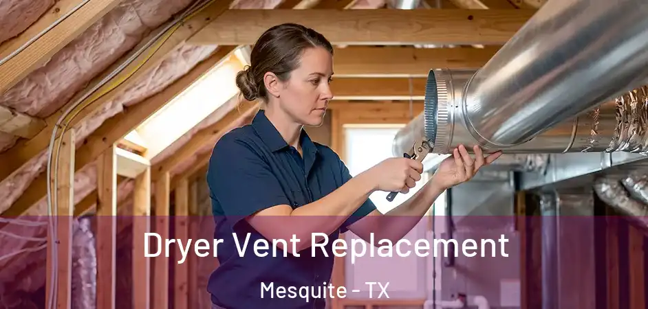 Dryer Vent Replacement Mesquite - TX