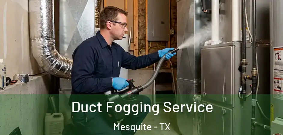  Duct Fogging Service Mesquite - TX