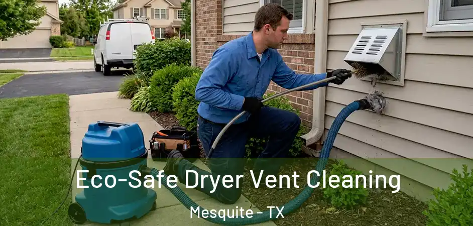 Eco-Safe Dryer Vent Cleaning Mesquite - TX