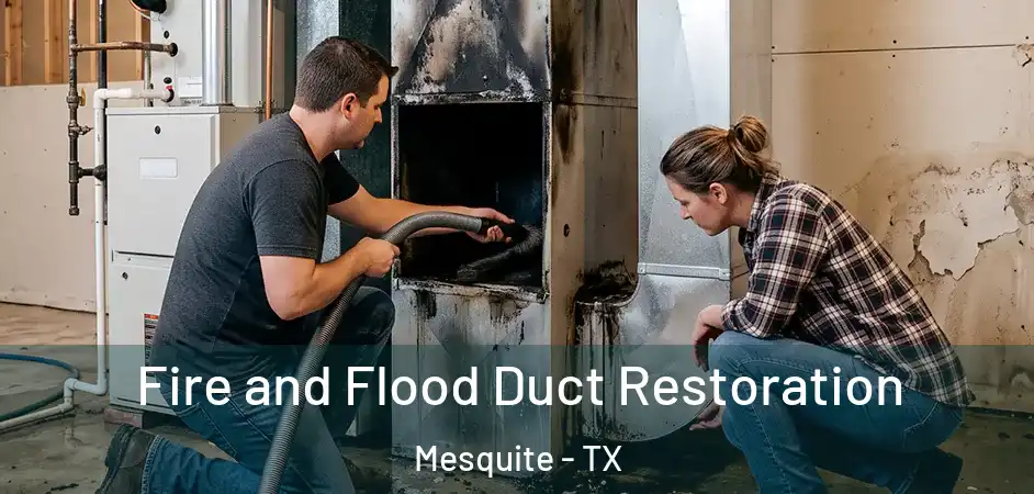 Fire and Flood Duct Restoration Mesquite - TX