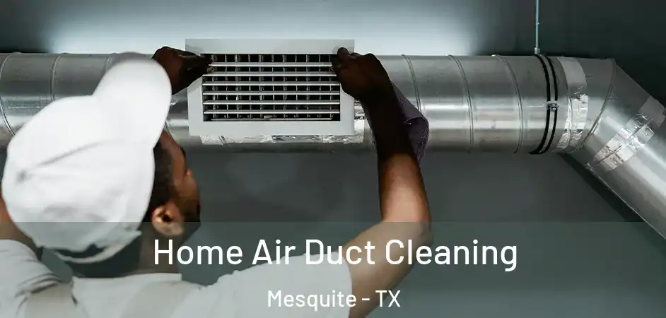  Home Air Duct Cleaning Mesquite - TX