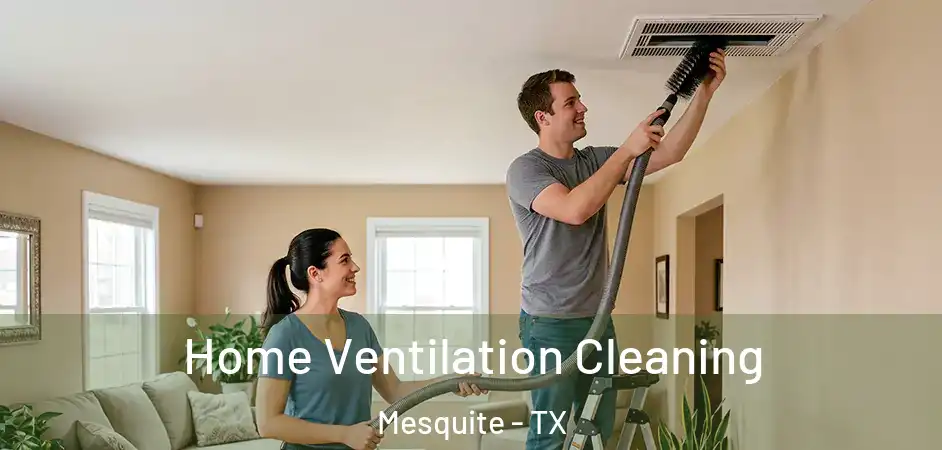 Home Ventilation Cleaning Mesquite - TX