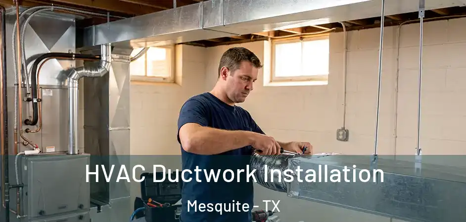 HVAC Ductwork Installation Mesquite - TX