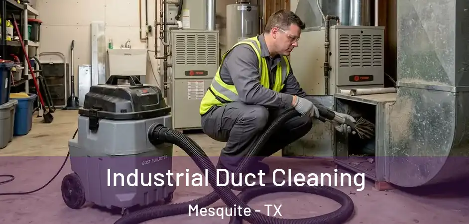 Industrial Duct Cleaning Mesquite - TX