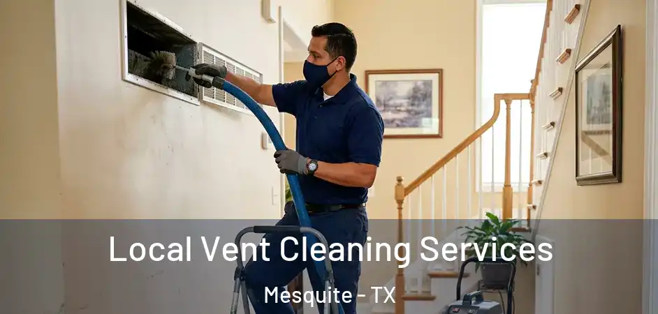 Local Vent Cleaning Services Mesquite - TX