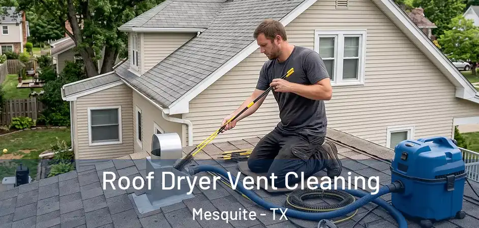  Roof Dryer Vent Cleaning Mesquite - TX